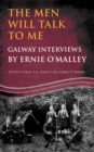 The Men Will Talk to Me:Galway Interviews by Ernie O'Malley - eBook