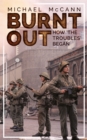Burnt Out : How 'the Troubles' Began - eBook