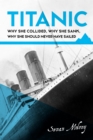 Titanic: : Why she collided, why she sank, why she should never have sailed - eBook
