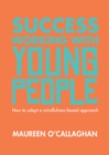 Success Working with Young People: How to adopt a mindfulness-based approach : How to adopt a mindfulness-based approach - eBook