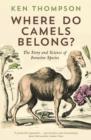 Where Do Camels Belong? : The story and science of invasive species - Book