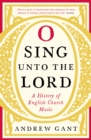 O Sing unto the Lord : A History of English Church Music - Book