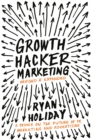 Growth Hacker Marketing : A Primer on the Future of PR, Marketing and Advertising - Book