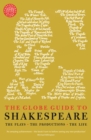 The Globe Guide to Shakespeare : The plays, the productions, the life - Book