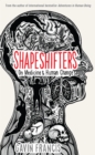 Shapeshifters : A Doctor's Notes on Medicine & Human Change - Book