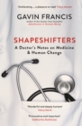 Shapeshifters : A Doctor's Notes on Medicine & Human Change - Book