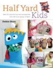 Half Yard(TM) Kids : Sew 20 colourful toys and accessories from left-over pieces of fabric - eBook