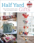 Half Yard(TM) Gifts : Easy sewing projects using leftover pieces of fabric - eBook