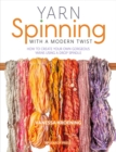 Yarn Spinning with a Modern Twist : How to create your own gorgeous yarns using a drop spindle - eBook