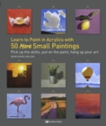 Learn to Paint in Acrylics with 50 More Small Paintings - eBook