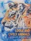 Loose and Lively Animals in Watercolour, Inks & Mixed Media - eBook