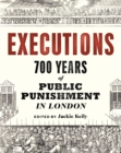 Executions : 700 Years of Public Punishment in London - Book