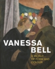 Vanessa Bell : A World of Form and Colour - Book