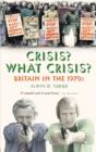 Crisis? What Crisis? : Britain in the 1970s - Book
