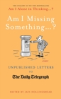 Am I Missing Something... : Unpublished Letters from the Daily Telegraph - eBook