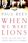 When We Were Lions : Euro 96 and the Last Great British Summer - eBook