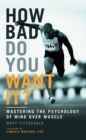 How Bad Do You Want It? : Mastering the Psychology of Mind Over Muscle - eBook