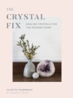 Crystal Fix : Healing Crystals for the Modern Home - eBook