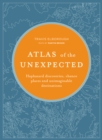 Atlas of the Unexpected : Haphazard discoveries, chance places and unimaginable destinations - eBook