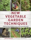 New Vegetable Garden Techniques : Essential skills and projects for tastier, healthier crops - Book