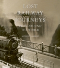 Lost Railway Journeys from Around the World - eBook