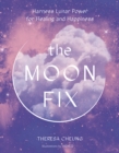 The Moon Fix : Harness Lunar Power for Healing and Happiness - eBook