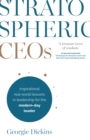 Stratospheric CEOs : Inspirational real-world lessons in leadership for the modern-day leader - Book