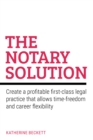 The Notary Solution : Create a profitable first-class legal practice that allows time-freedom and career flexibility - Book