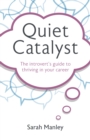 Quiet Catalyst : The introvert's guide to thriving in your career - Book