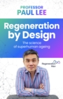 Regeneration by Design : The science of superhuman ageing - Book