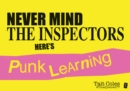 Never Mind the Inspectors : Here's Punk Learning - eBook