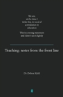 Teaching : Notes from the front line. We are, at the time I write this, in need of a revolution in education. This is a strong statement and I don't use it lightly - eBook