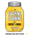 Of Teaching, Learning and Sherbet Lemons : A Compendium of careful advice for teachers - eBook