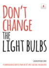 Don't Change The Light Bulbs : A Compendium of Expertise From the UK's Most Switched-On Educators - eBook