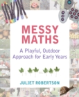 Messy Maths : A playful, outdoor approach for early years - eBook