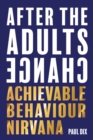 After The Adults Change : Achievable behaviour nirvana - Book