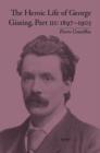 The Heroic Life of George Gissing, Part III : 1897-1903 - eBook