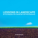 Lessons in Landscape: 80 Techniques for Taking Better Photographs - Book