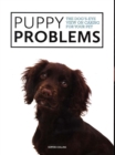 Puppy Problems : The Dog's-Eye View on Tackling Puppy Problems - Book