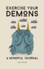 Exercise Your Demons : A Mindful Journal - Book