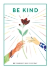 Be Kind : Be Your Best Self Every Day - Book