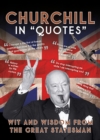 Churchill in Quotes : Wit and Wisdom from the Great Statesman - Book