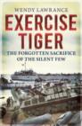 Exercise Tiger : The Forgotten Sacrifice of the Silent Few - Book