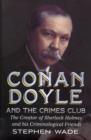 Conan Doyle and the Crimes Club : The Creator of Sherlock Holmes and His Criminological Friends - Book