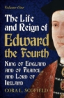 Life and Reign of Edward the Fourth : King of England and France and Lord of Ireland: Volume 1 - Book