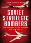 Soviet Strategic Bombers : The Hammer in the Hammer and the Sickle - Book