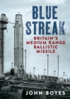 Blue Streak : Britain's Medium Range Ballistic Missile - Book