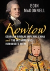 Kowtow : Georgian Britain, Imperial China and the Irishman Who Introduced Them - Book