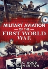 Military Aviation of the First World War : The Aces of the Allies and the Central Powers - Book