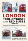 London Trolleybuses and Red Buses 1959-62 : Personal Memories of an Age of Change - Book